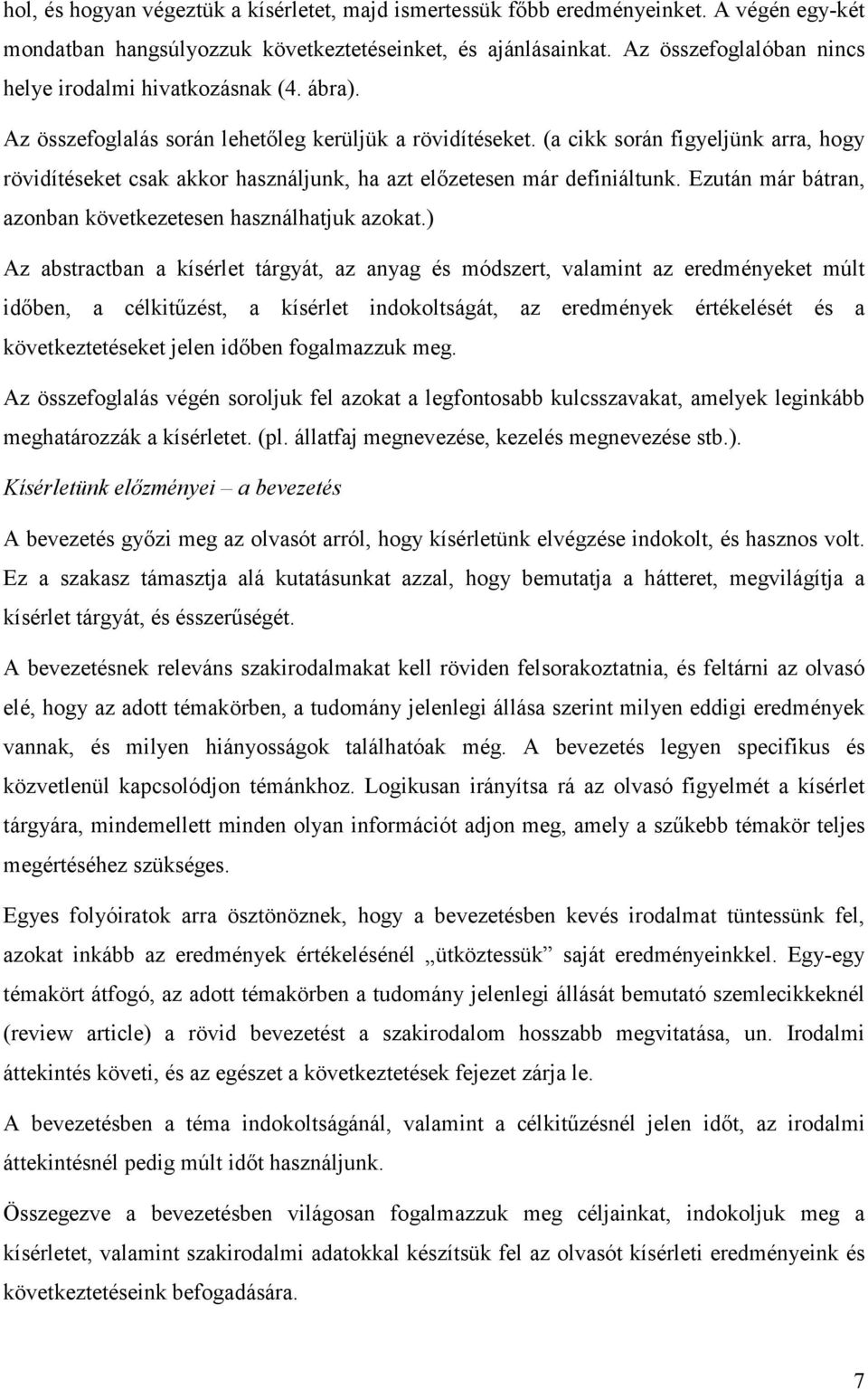 (a cikk során figyeljünk arra, hogy rövidítéseket csak akkor használjunk, ha azt előzetesen már definiáltunk. Ezután már bátran, azonban következetesen használhatjuk azokat.