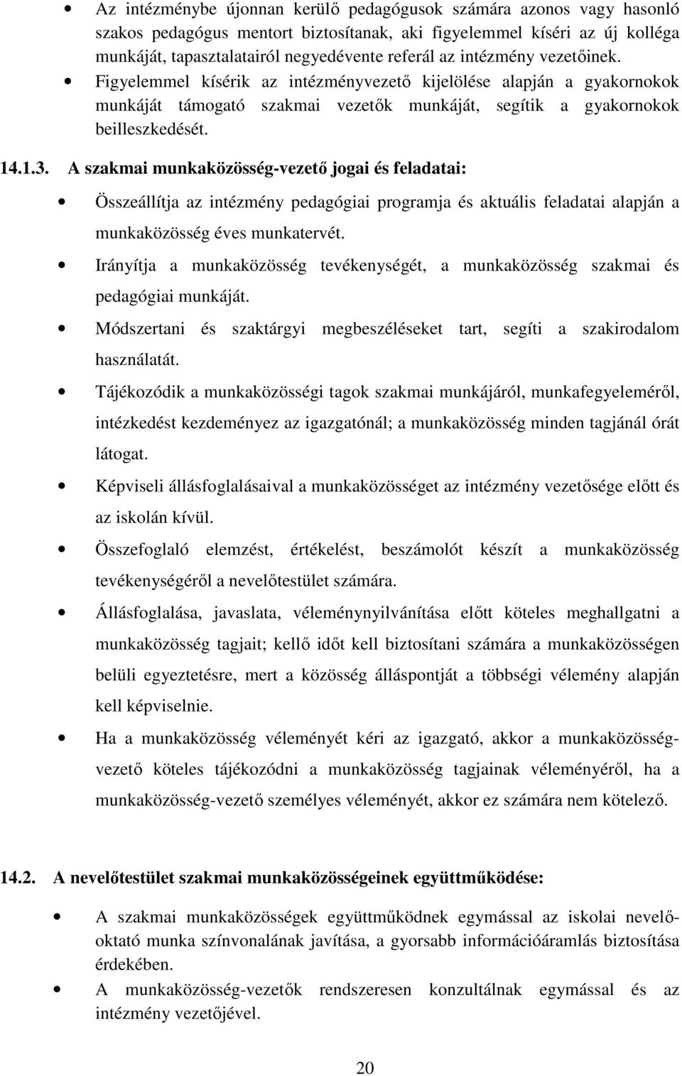 A szakmai munkaközösség-vezető jogai és feladatai: Összeállítja az intézmény pedagógiai programja és aktuális feladatai alapján a munkaközösség éves munkatervét.