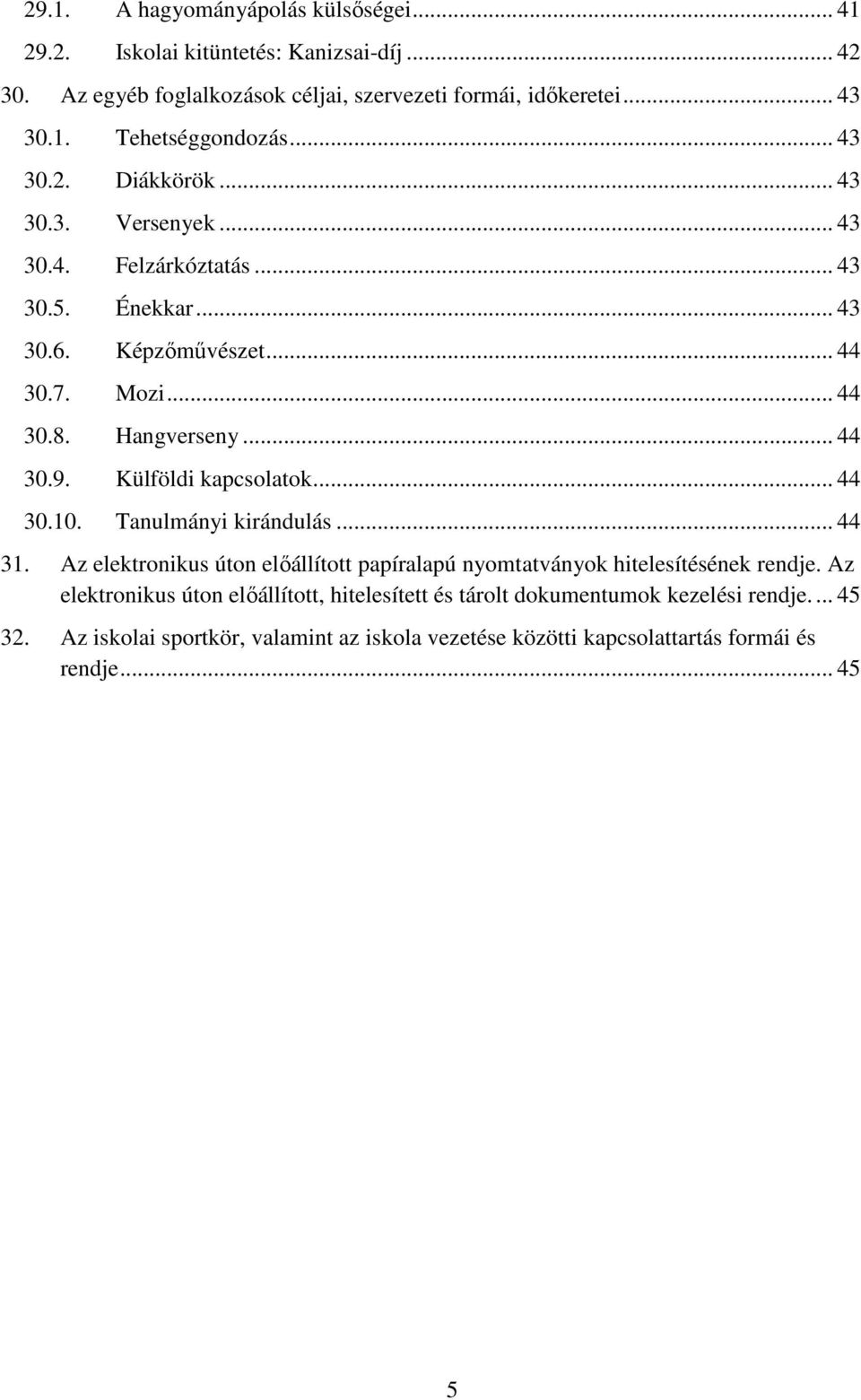 Külföldi kapcsolatok... 44 30.10. Tanulmányi kirándulás... 44 31. Az elektronikus úton előállított papíralapú nyomtatványok hitelesítésének rendje.