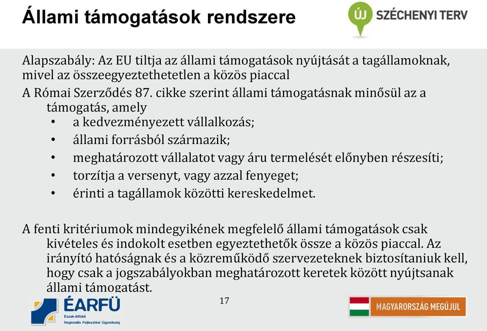 részesíti; torzítja a versenyt, vagy azzal fenyeget; érinti a tagállamok közötti kereskedelmet.