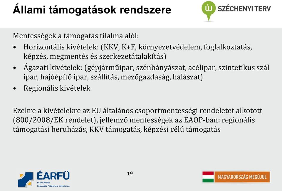 ipar, hajóépítő ipar, szállítás, mezőgazdaság, halászat) Regionális kivételek Ezekre a kivételekre az EU általános csoportmentességi