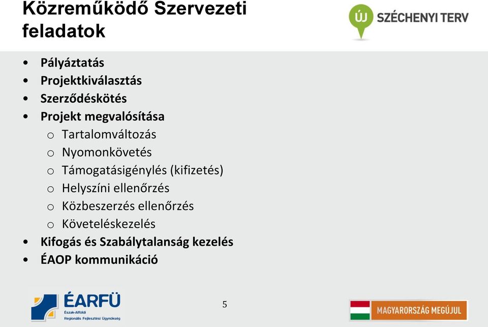 o Támogatásigénylés (kifizetés) o Helyszíni ellenőrzés o Közbeszerzés