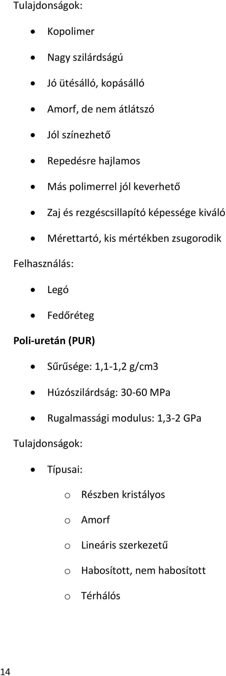 Felhasználás: Legó Fedőréteg Poli-uretán (PUR) Sűrűsége: 1,1-1,2 g/cm3 Húzószilárdság: 30-60 MPa Rugalmassági modulus: