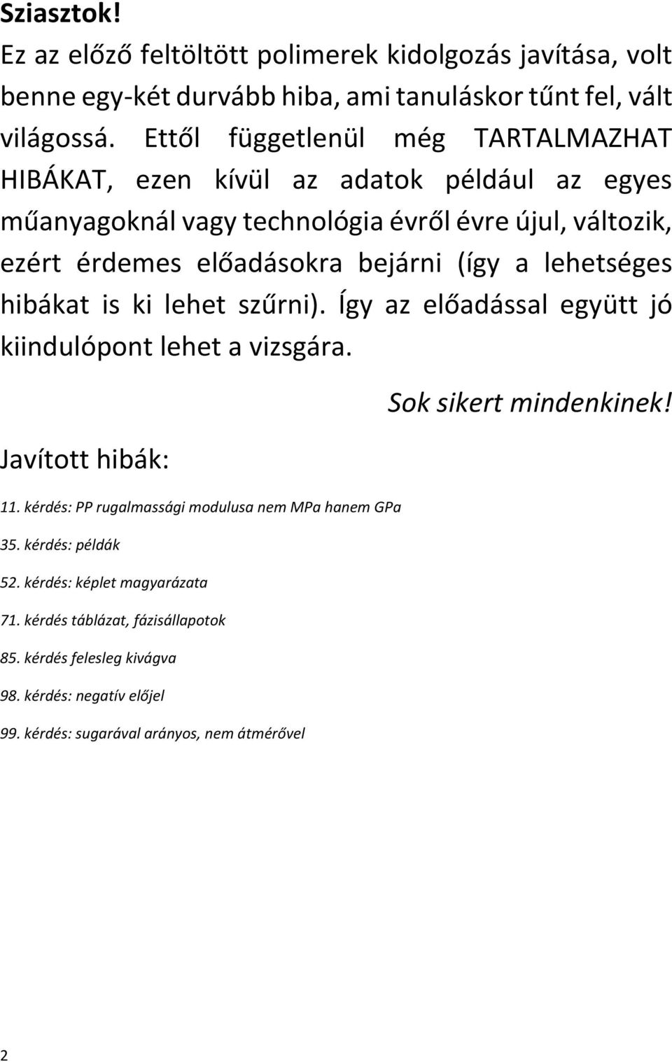 (így a lehetséges hibákat is ki lehet szűrni). Így az előadással együtt jó kiindulópont lehet a vizsgára. Javított hibák: 11.