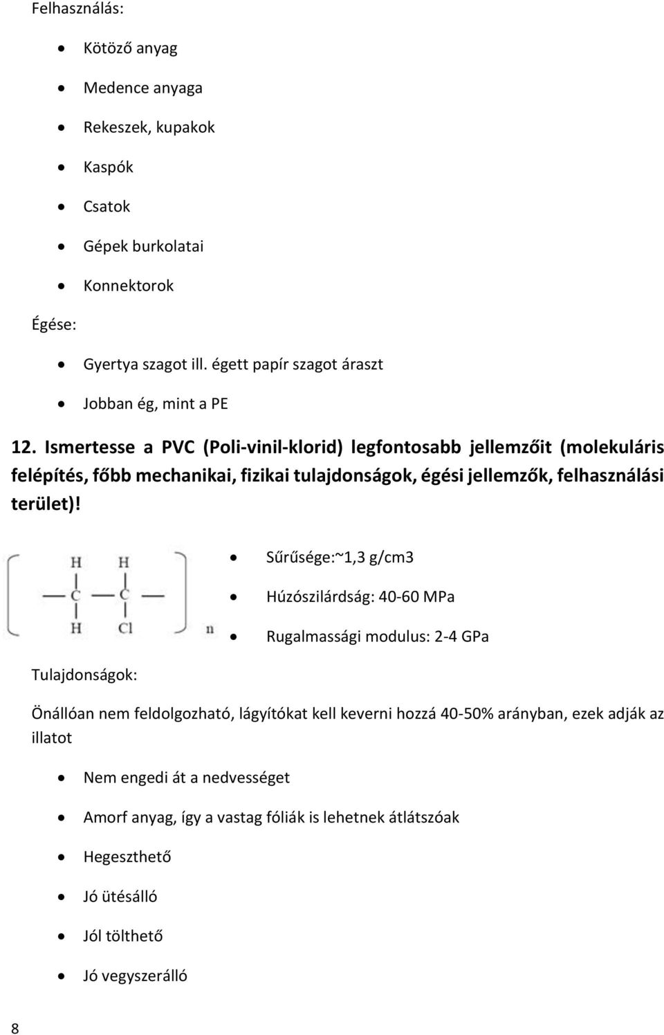 Ismertesse a PVC (Poli-vinil-klorid) legfontosabb jellemzőit (molekuláris felépítés, főbb mechanikai, fizikai tulajdonságok, égési jellemzők, felhasználási terület)!