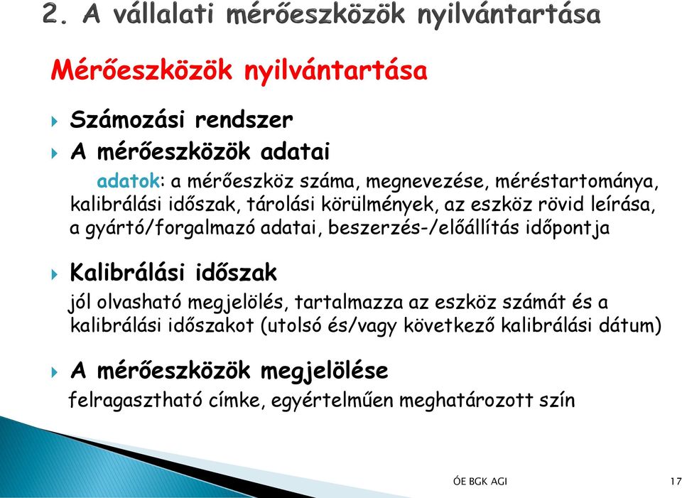 beszerzés-/előállítás időpontja Kalibrálási időszak jól olvasható megjelölés, tartalmazza az eszköz számát és a