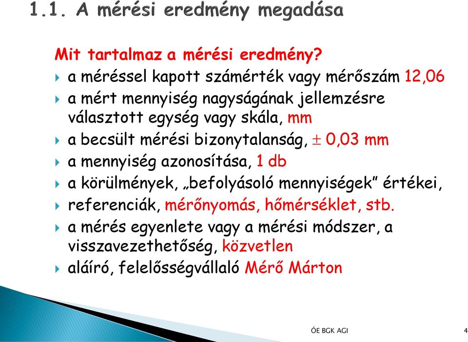 vagy skála, mm a becsült mérési bizonytalanság, 0,03 mm a mennyiség azonosítása, 1 db a körülmények,