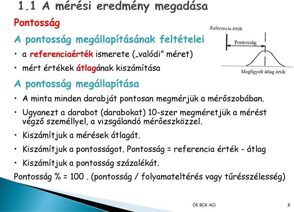 Ugyanezt a darabot (darabokat) 10-szer megméretjük a mérést végző személlyel, a vizsgálandó mérőeszközzel.