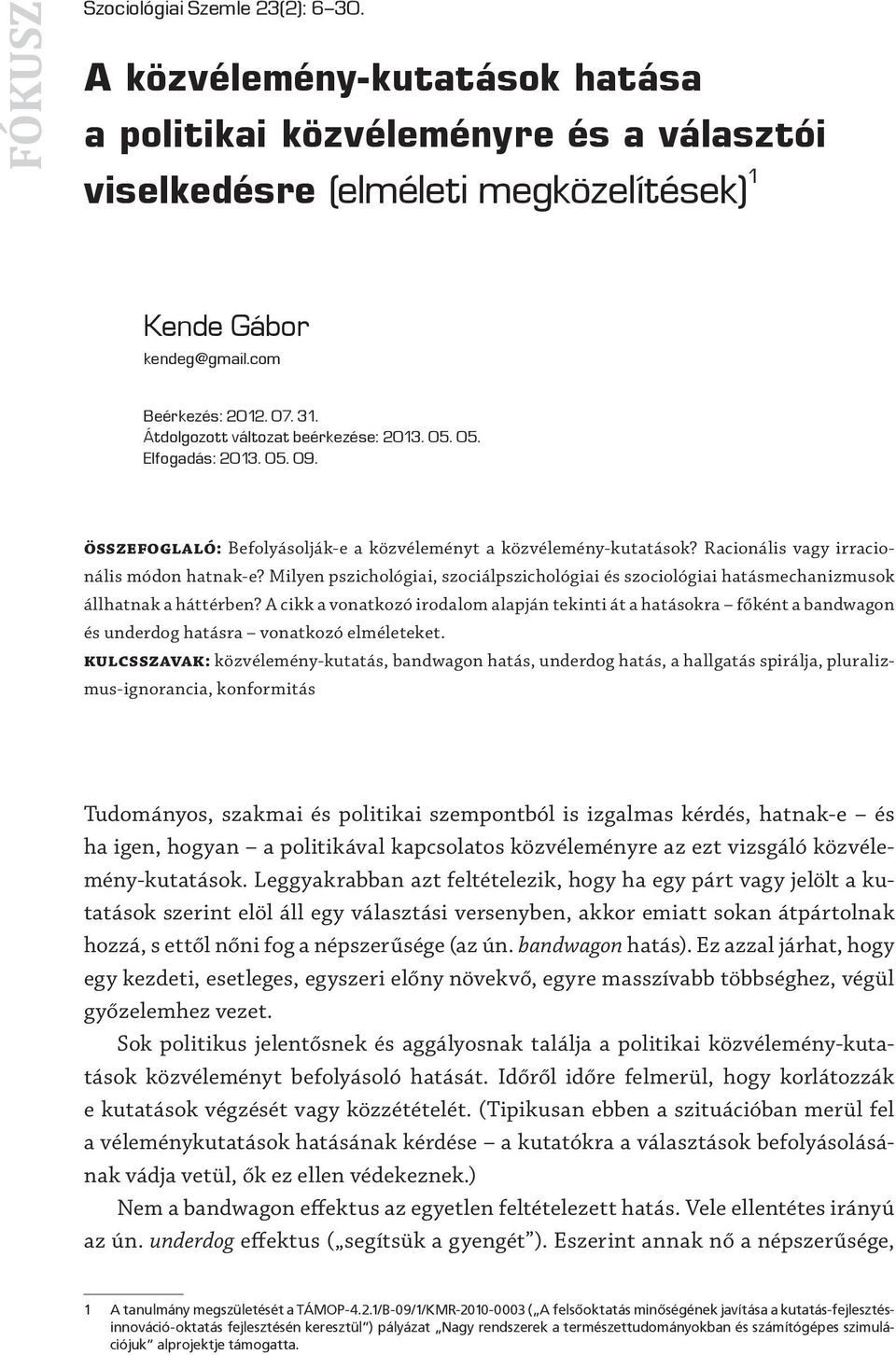 Milyen pszichológiai, szociálpszichológiai és szociológiai hatásmechanizmusok állhatnak a háttérben?