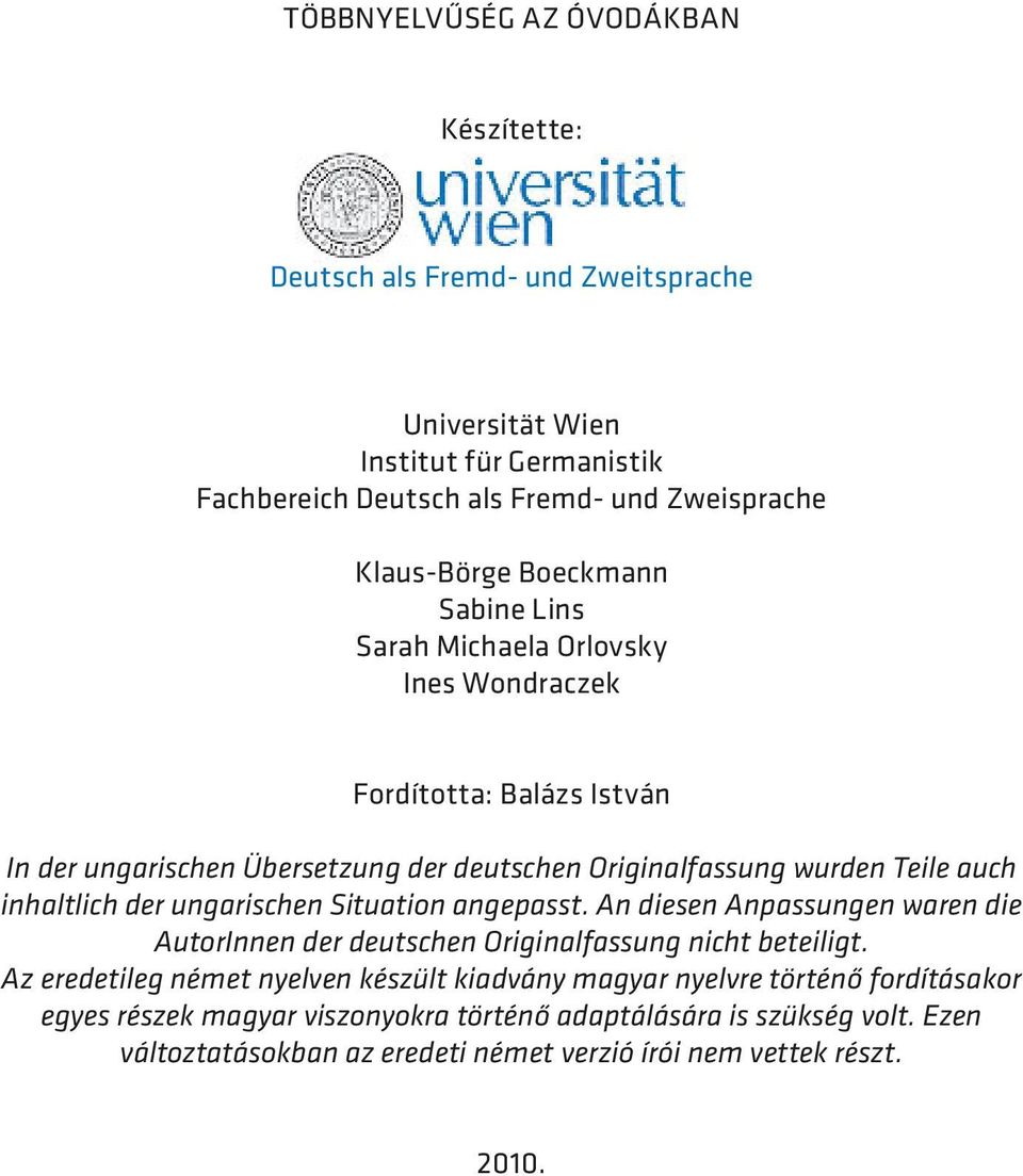 auch inhaltlich der ungarischen Situation angepasst. An diesen Anpassungen waren die AutorInnen der deutschen Originalfassung nicht beteiligt.