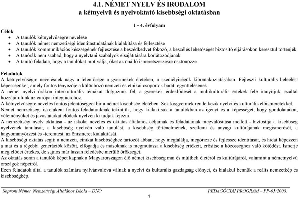 lehetőségét biztosító eljárásokon keresztül történjék A tanórák nem szabad, hogy a nyelvtani szabályok elsajátítására korlátozódjanak A tanító feladata, hogy a tanulókat motiválja, őket az önálló