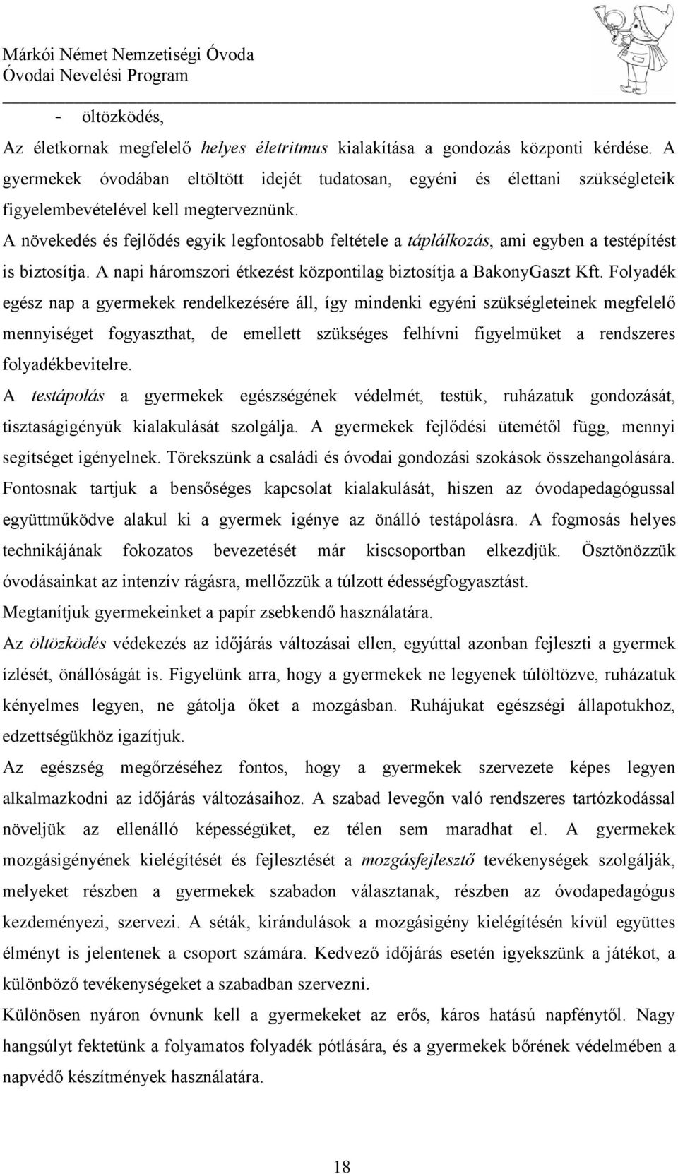 A növekedés és fejlődés egyik legfontosabb feltétele a táplálkozás, ami egyben a testépítést is biztosítja. A napi háromszori étkezést központilag biztosítja a BakonyGaszt Kft.