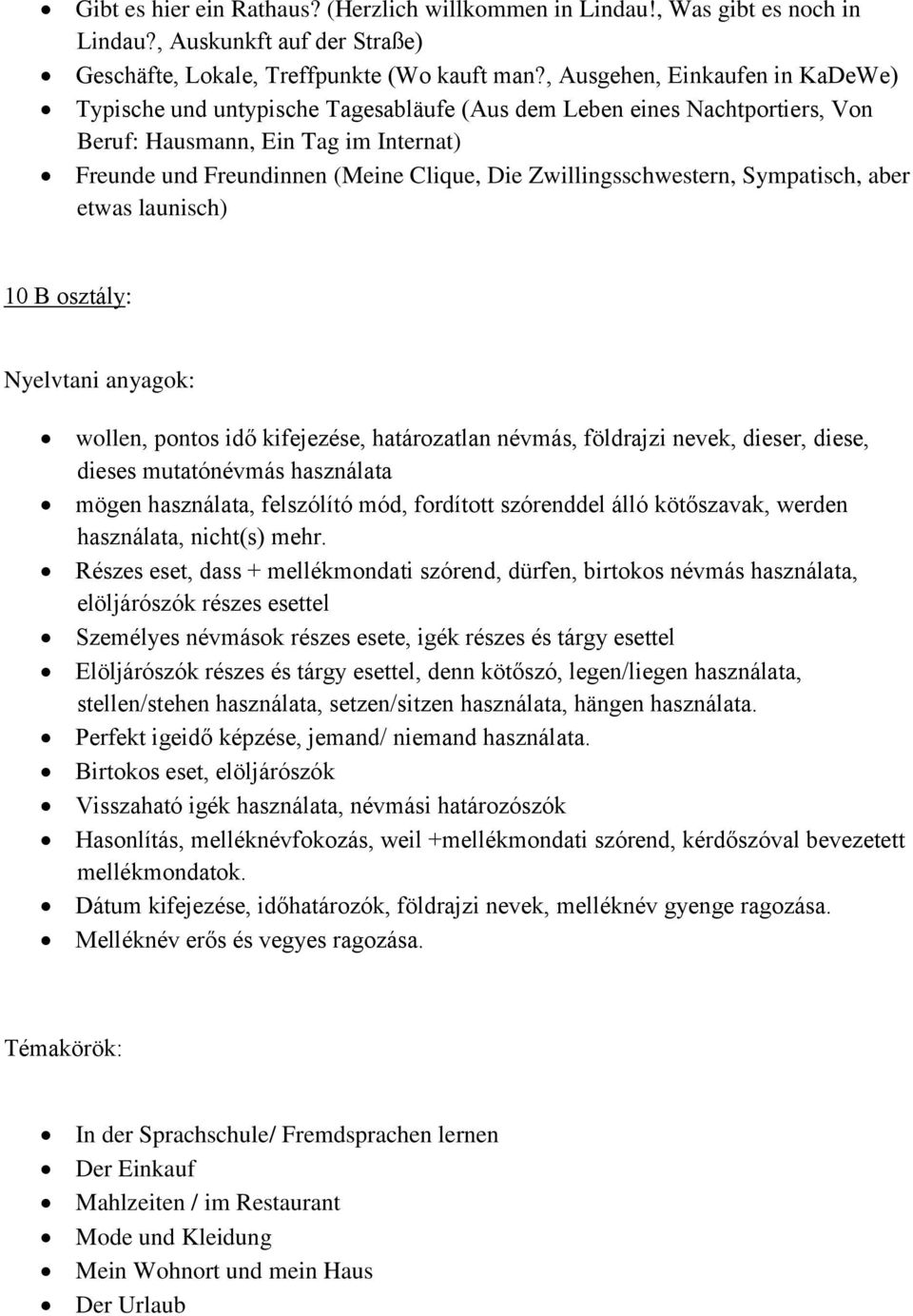 Zwillingsschwestern, Sympatisch, aber etwas launisch) 10 B osztály: wollen, pontos idő kifejezése, határozatlan névmás, földrajzi nevek, dieser, diese, dieses mutatónévmás használata mögen