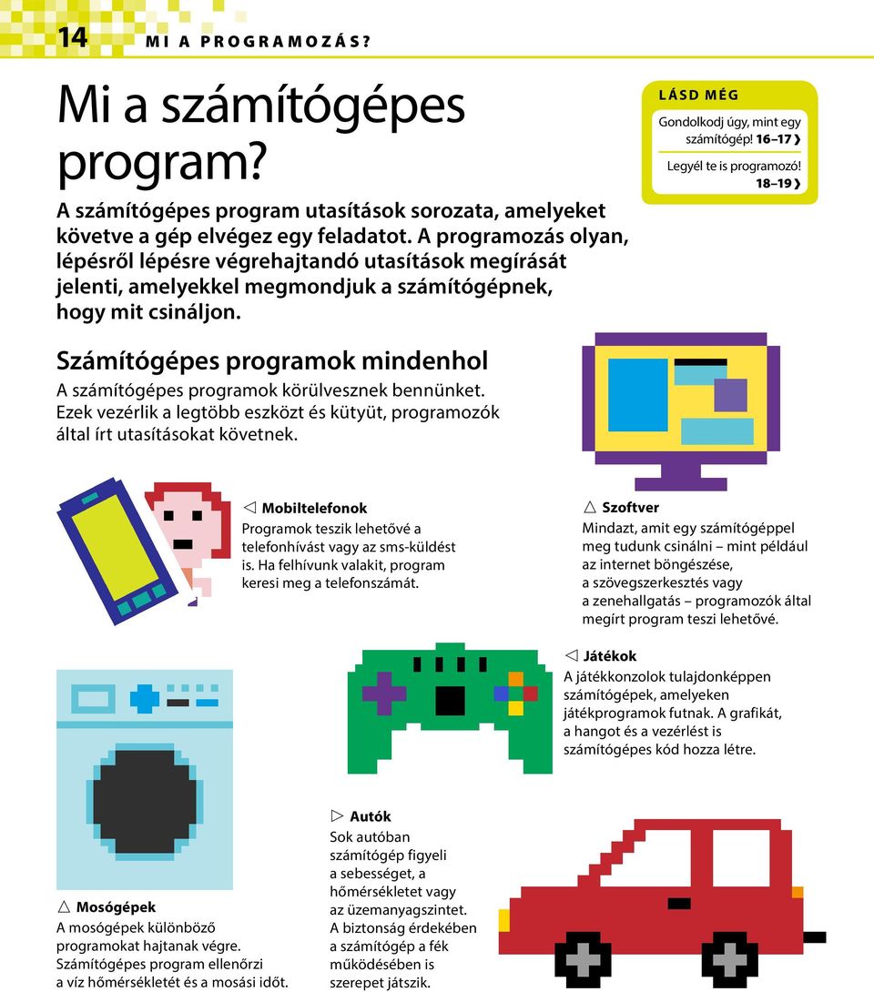 16 17 Legyél te is programozó! 18 19 Számítógépes programok mindenhol A számítógépes programok körülvesznek bennünket.