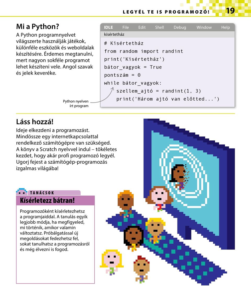 Python nyelven írt program IDLE File Edit Shell Debug Window Help kísértetház # Kísértetház from random import randint print('kísértetház') bátor_vagyok = True pontszám = 0 while bátor_vagyok: