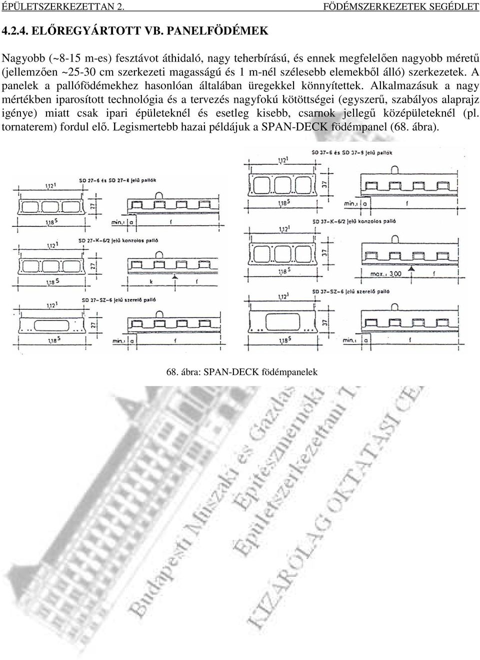 m-nél szélesebb elemekbıl álló) szerkezetek. A panelek a pallófödémekhez hasonlóan általában üregekkel könnyítettek.