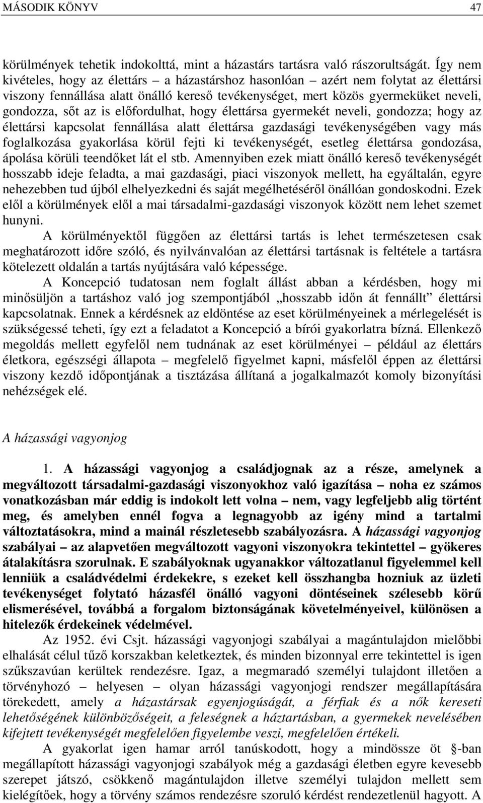 előfordulhat, hogy élettársa gyermekét neveli, gondozza; hogy az élettársi kapcsolat fennállása alatt élettársa gazdasági tevékenységében vagy más foglalkozása gyakorlása körül fejti ki