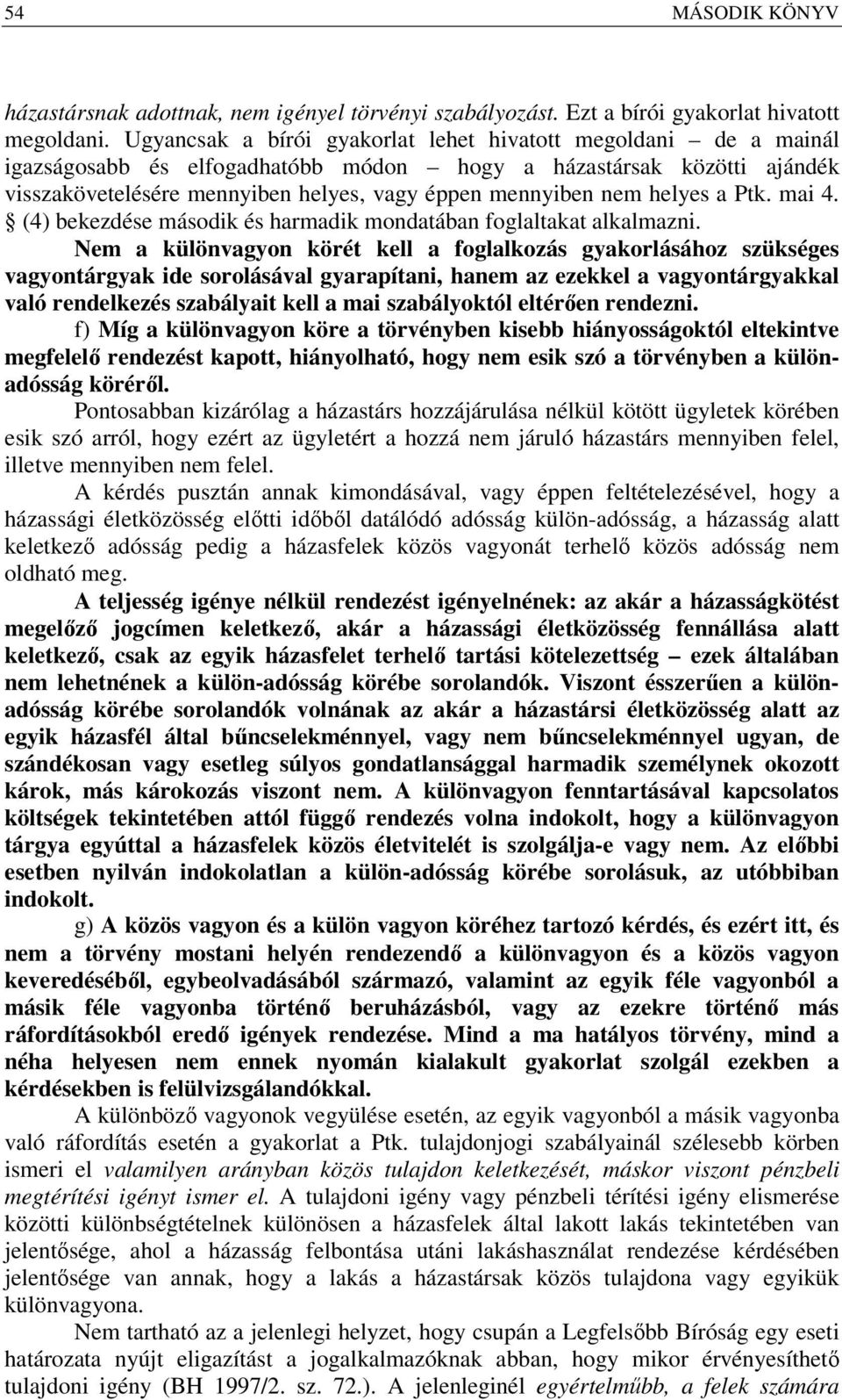 helyes a Ptk. mai 4. (4) bekezdése második és harmadik mondatában foglaltakat alkalmazni.