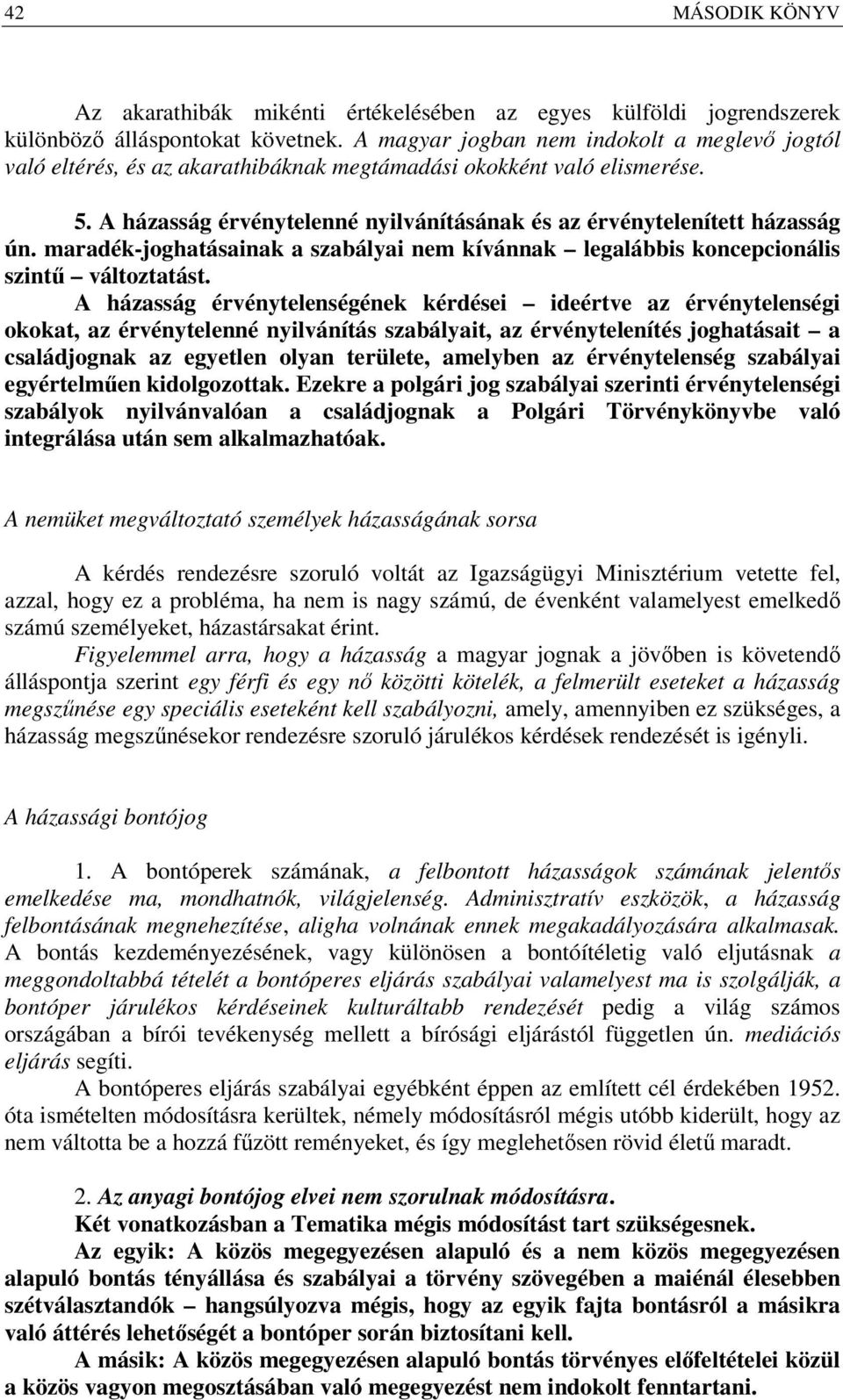 maradék-joghatásainak a szabályai nem kívánnak legalábbis koncepcionális szintű változtatást.