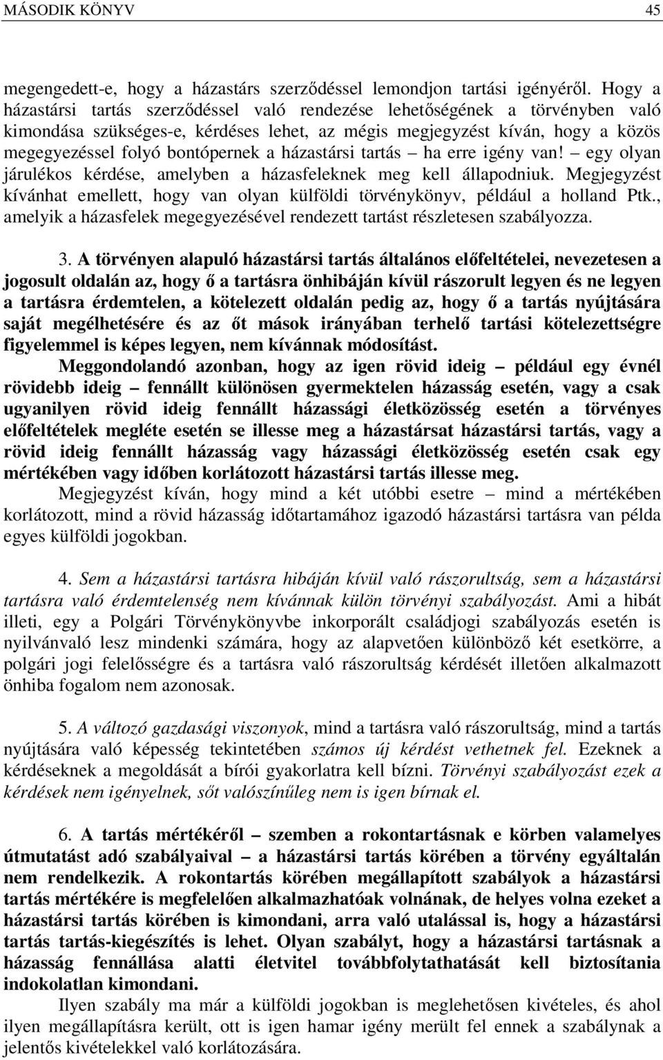 házastársi tartás ha erre igény van! egy olyan járulékos kérdése, amelyben a házasfeleknek meg kell állapodniuk.