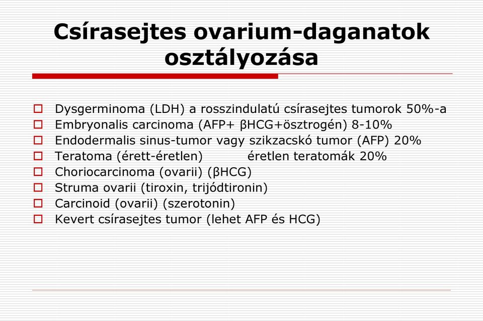 tumor (AFP) 20% Teratoma (érett-éretlen) éretlen teratomák 20% Choriocarcinoma (ovarii) (βhcg)