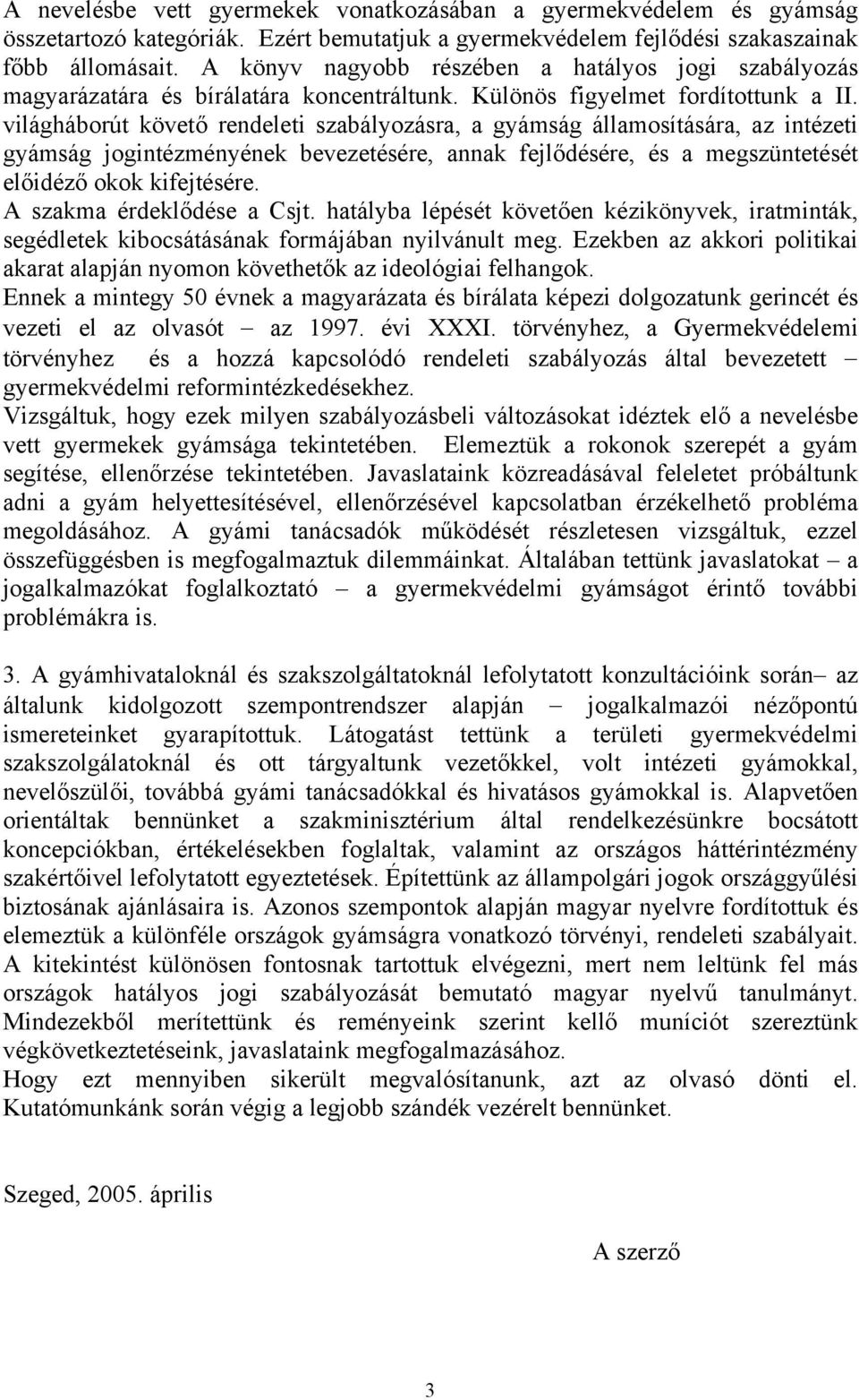 világháborút követő rendeleti szabályozásra, a gyámság államosítására, az intézeti gyámság jogintézményének bevezetésére, annak fejlődésére, és a megszüntetését előidéző okok kifejtésére.