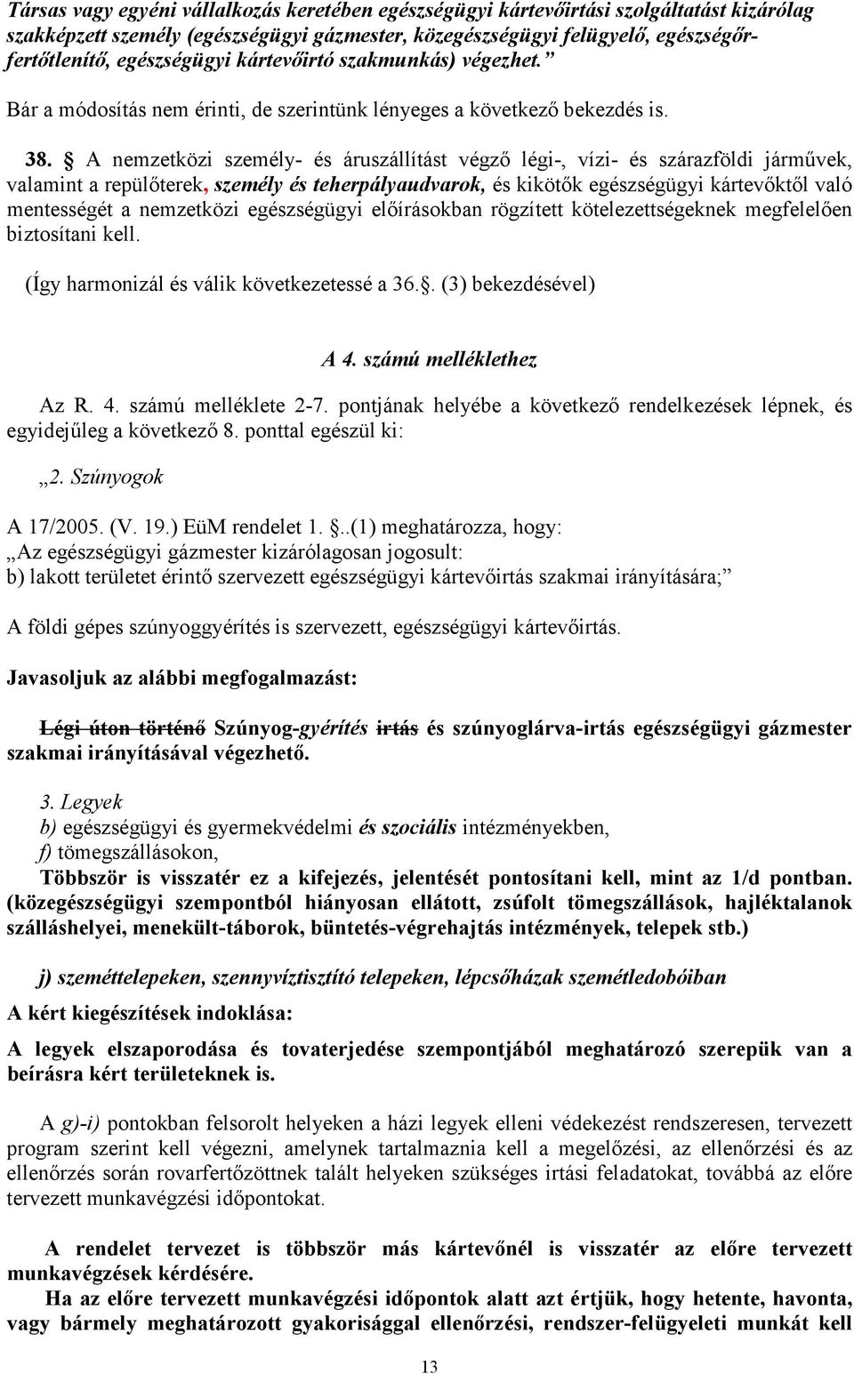 A nemzetközi személy- és áruszállítást végző légi-, vízi- és szárazföldi járművek, valamint a repülőterek, személy és teherpályaudvarok, és kikötők egészségügyi kártevőktől való mentességét a