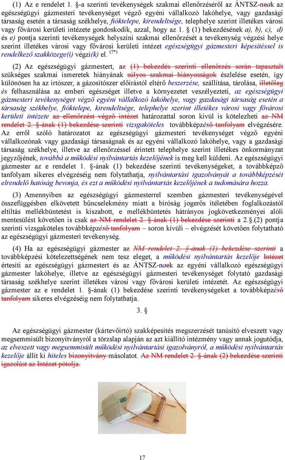 fióktelepe, kirendeltsége, telephelye szerint illetékes városi vagy fővárosi kerületi intézete gondoskodik, azzal, hogy az 1.