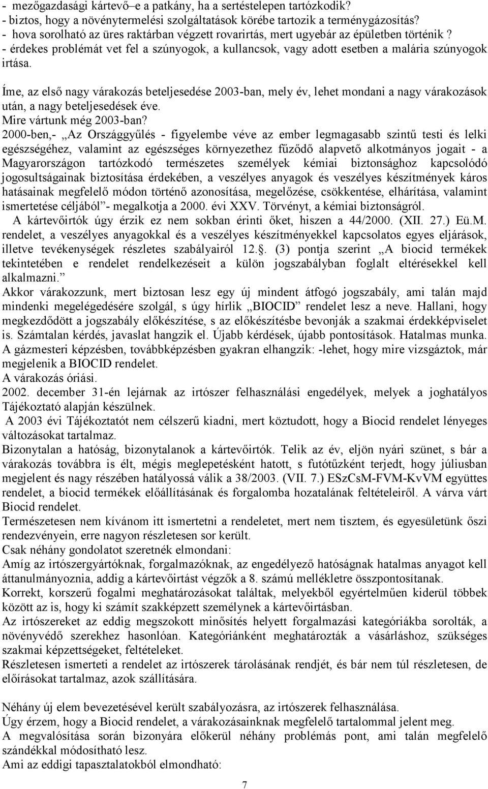 Íme, az első nagy várakozás beteljesedése 2003-ban, mely év, lehet mondani a nagy várakozások után, a nagy beteljesedések éve. Mire vártunk még 2003-ban?