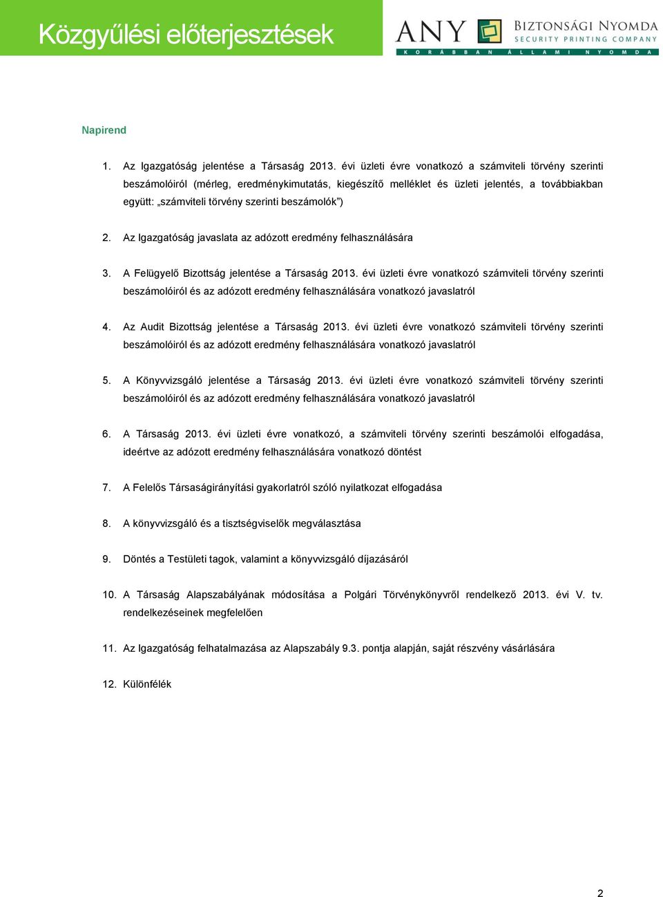 beszámolók ) 2. Az Igazgatóság javaslata az adózott eredmény felhasználására 3. A Felügyelő Bizottság jelentése a Társaság 2013.