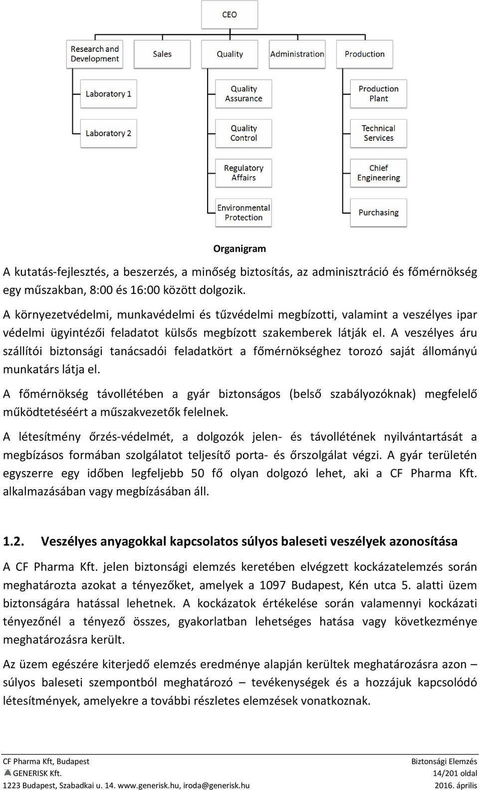 A veszélyes áru szállítói biztonsági tanácsadói feladatkört a főmérnökséghez torozó saját állományú munkatárs látja el.