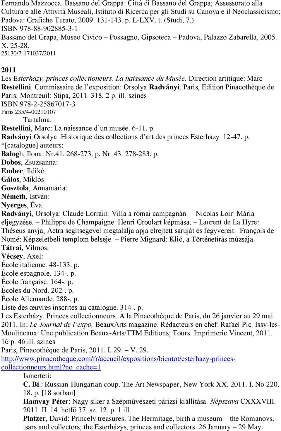131-143. p. L-LXV. t. (Studi, 7.) ISBN 978-88-902885-3-1 Bassano del Grapa, Museo Civico Possagno, Gipsoteca Padova, Palazzo Zabarella, 2005. X. 25-28.