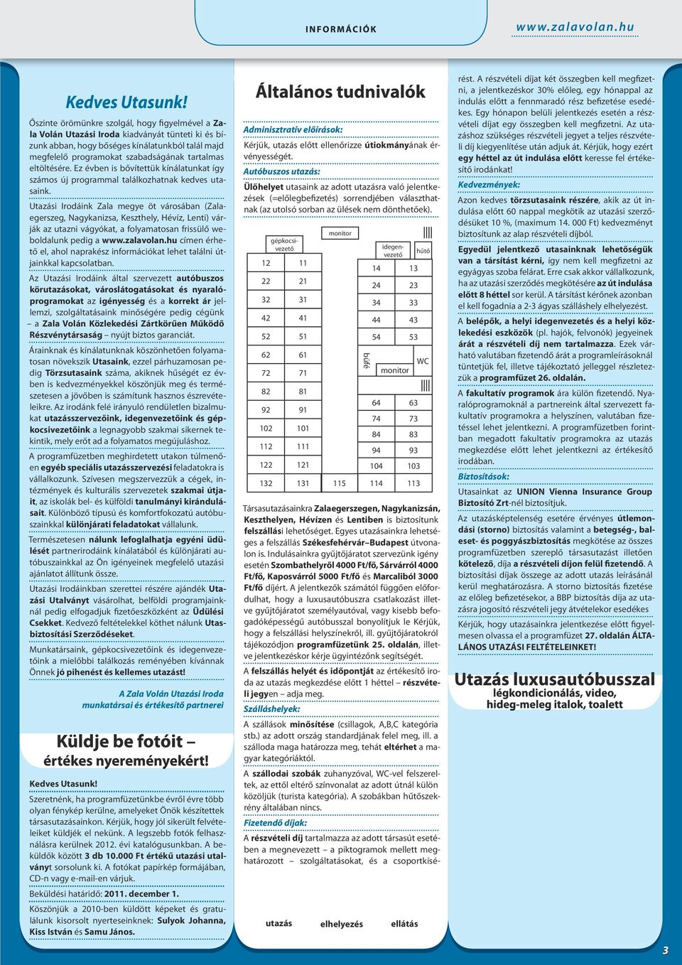 eltöltésére. Ez évben is bővítettük kínálatunkat így számos új programmal találkozhatnak kedves utasaink.