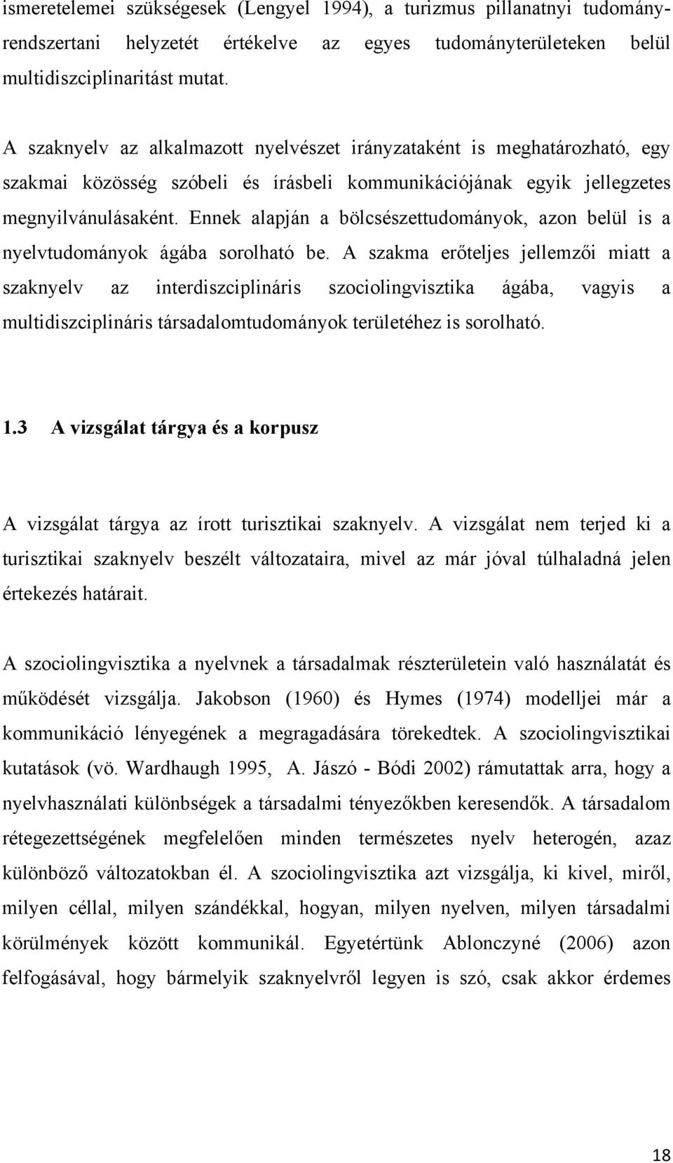 Ennek alapján a bölcsészettudományok, azon belül is a nyelvtudományok ágába sorolható be.