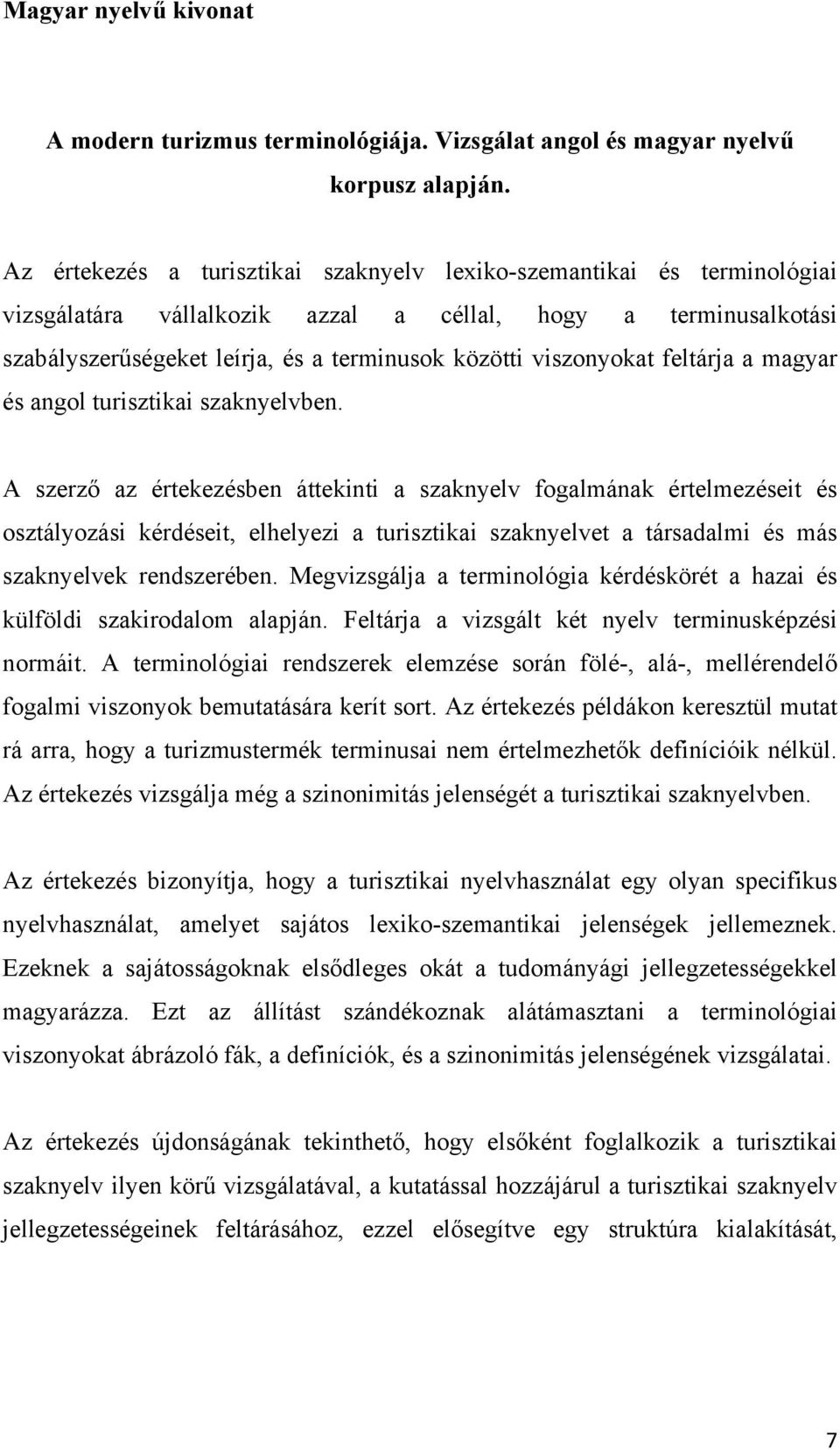 viszonyokat feltárja a magyar és angol turisztikai szaknyelvben.