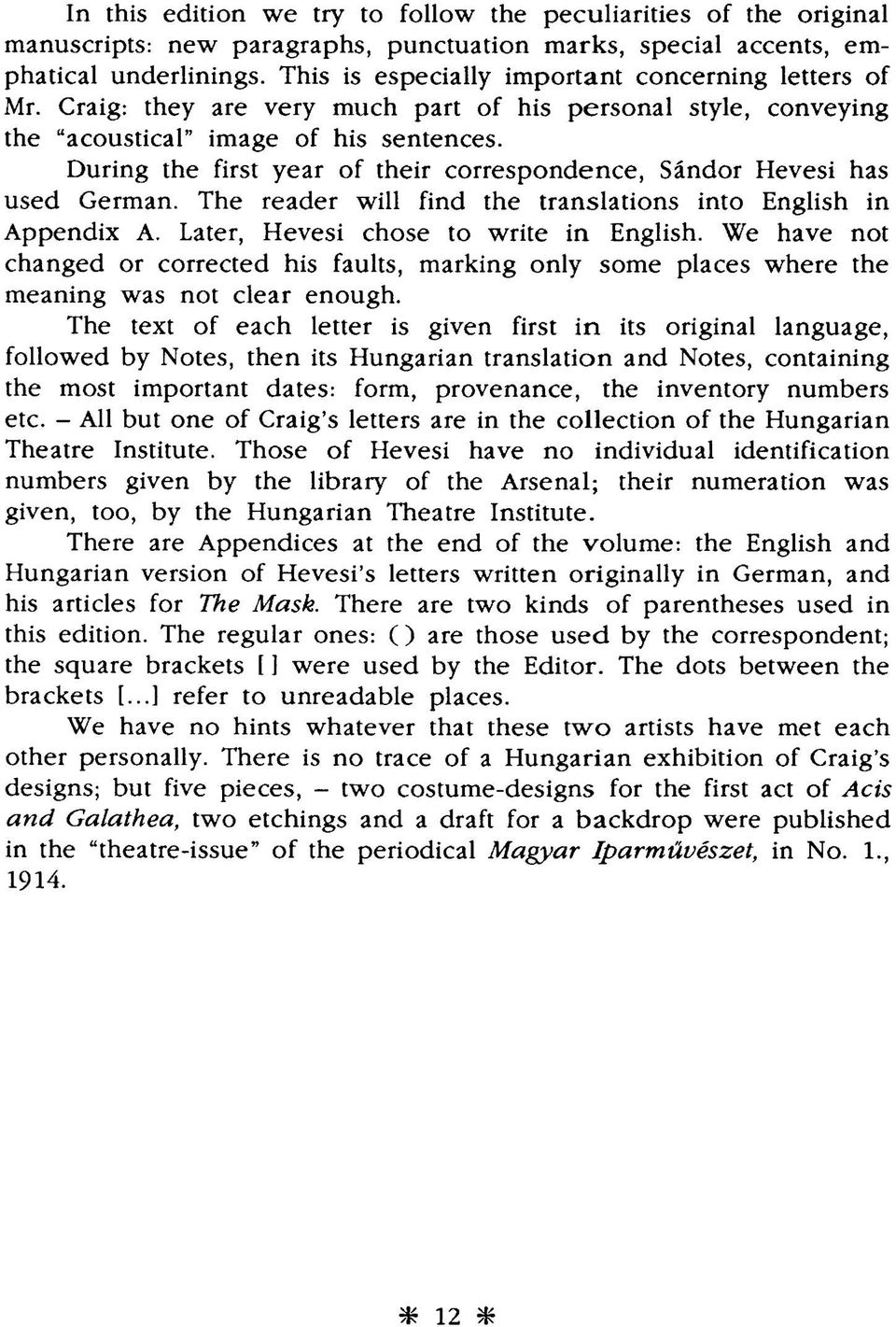 During the first year of their correspondence, Sándor Hevesi has used German. The reader will find the translations into English in Appendix A. Later, Hevesi chose to write in English.