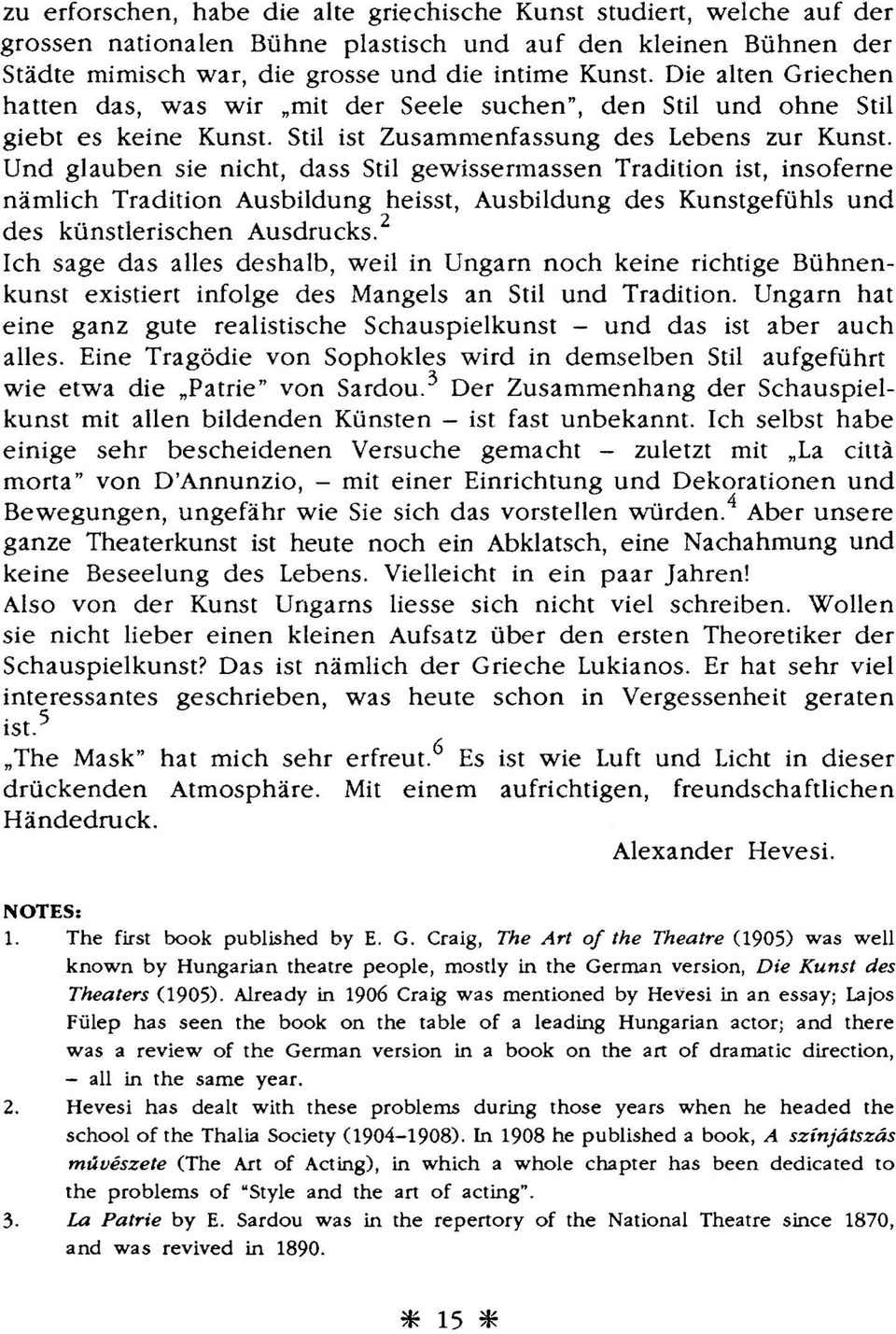 Und glauben sie nicht, dass Stil gewissermassen Tradition ist, insoferne nämlich Tradition Ausbildung heisst, Ausbildung des Kunstgefühls und des künstlerischen Ausdrucks.