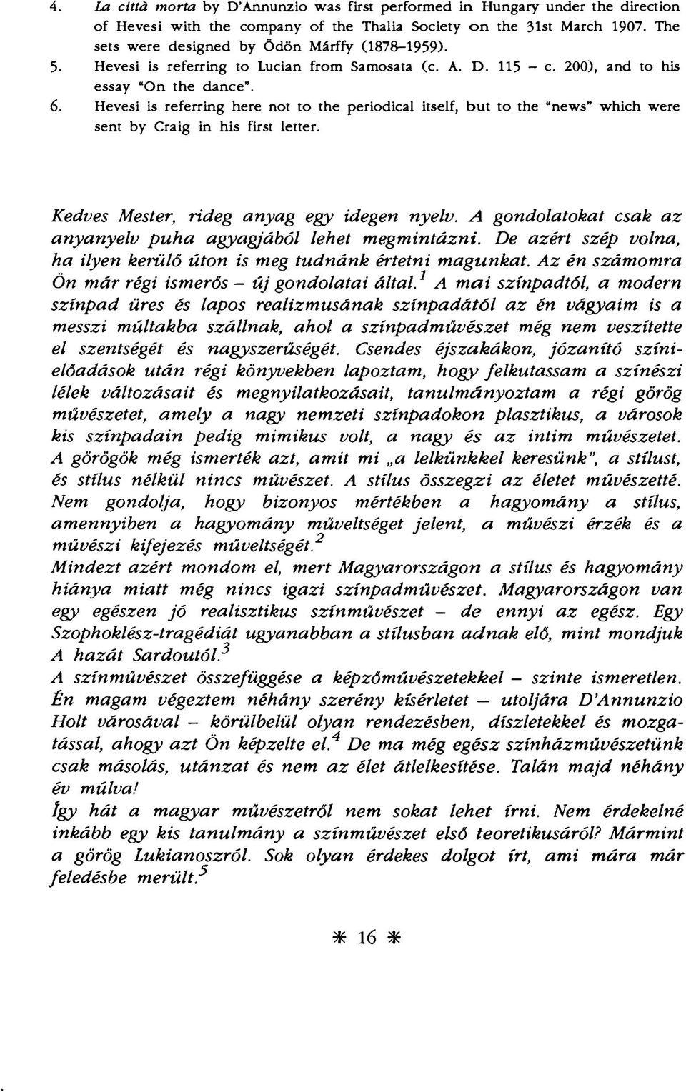 Hevesi is referring here not to the periodical itself, but to the "news" which were sent by Craig in his first letter. Kedves Mester, rideg anyag egy idegen nyelv.