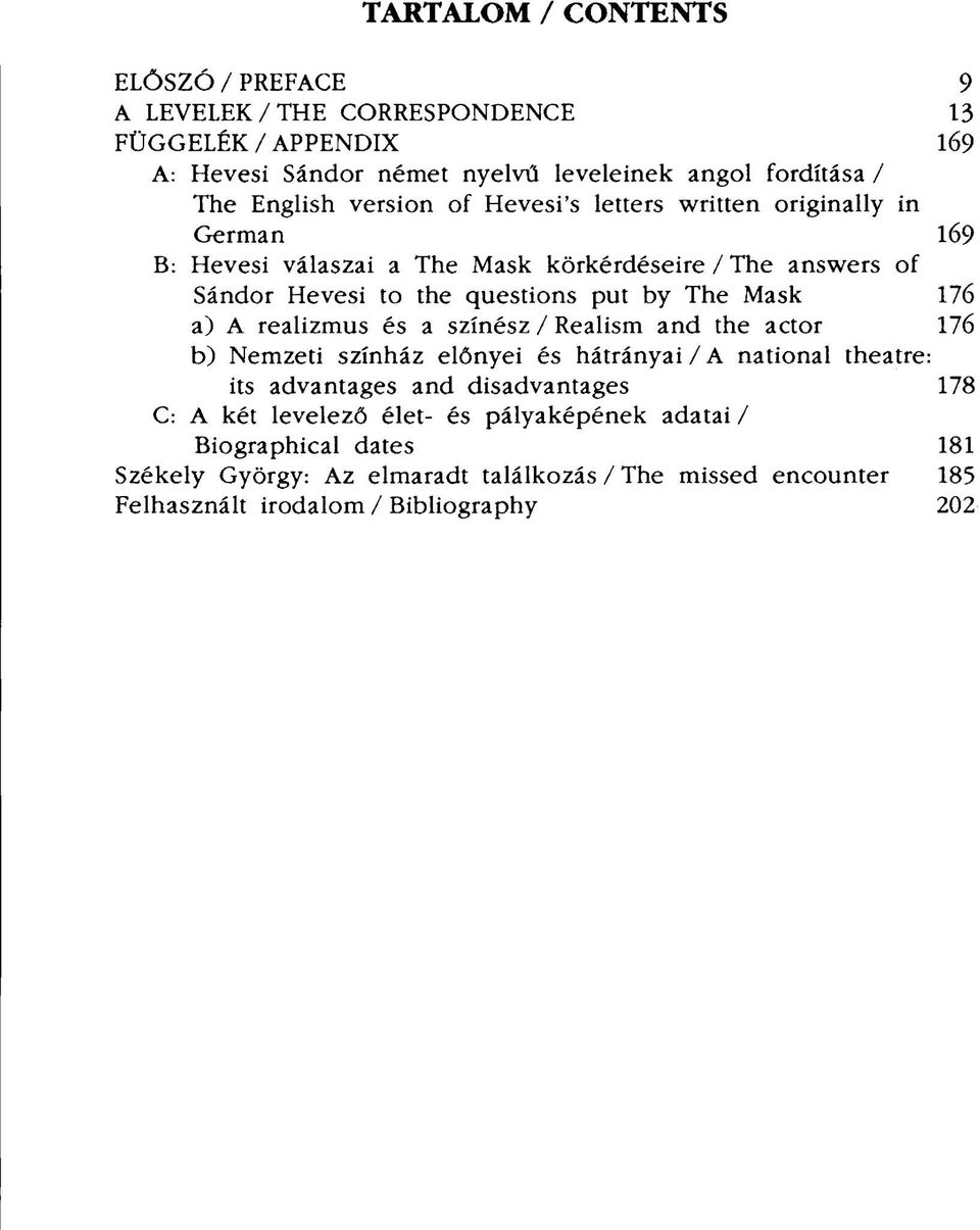 Mask 176 a) A realizmus és a színész / Realism and the actor 176 b) Nemzeti színház előnyei és hátrányai / A national theatre: its advantages and disadvantages 178 C:
