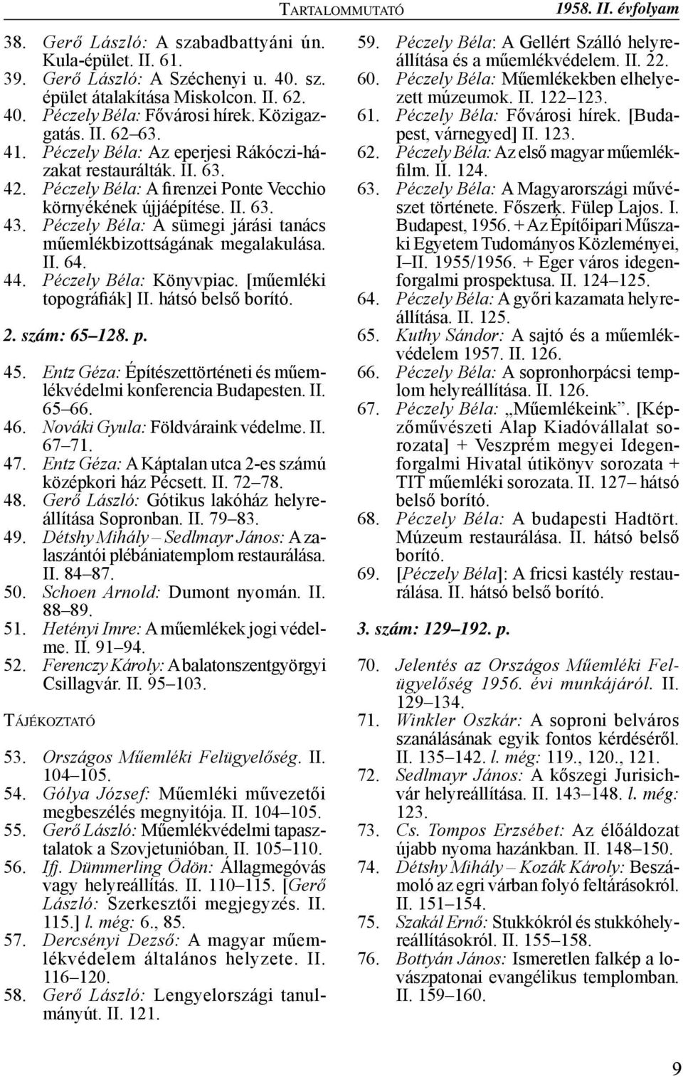 Péczely Béla: A sümegi járási tanács műemlékbizottságának megalakulása. II. 64. 44. Péczely Béla: Könyvpiac. [műemléki topográfiák] II. hátsó belső borító. 2. szám: 65 128. p. 45.