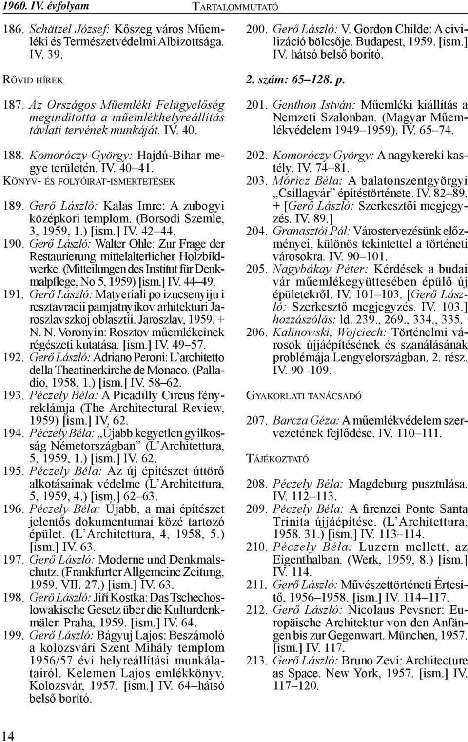 Könyv- és folyóirat-ismertetések 189. Gerő László: Kalas Imre: A zubogyi középkori templom. (Borsodi Szemle, 3, 1959, 1.) [ism.] IV. 42 44. 190.