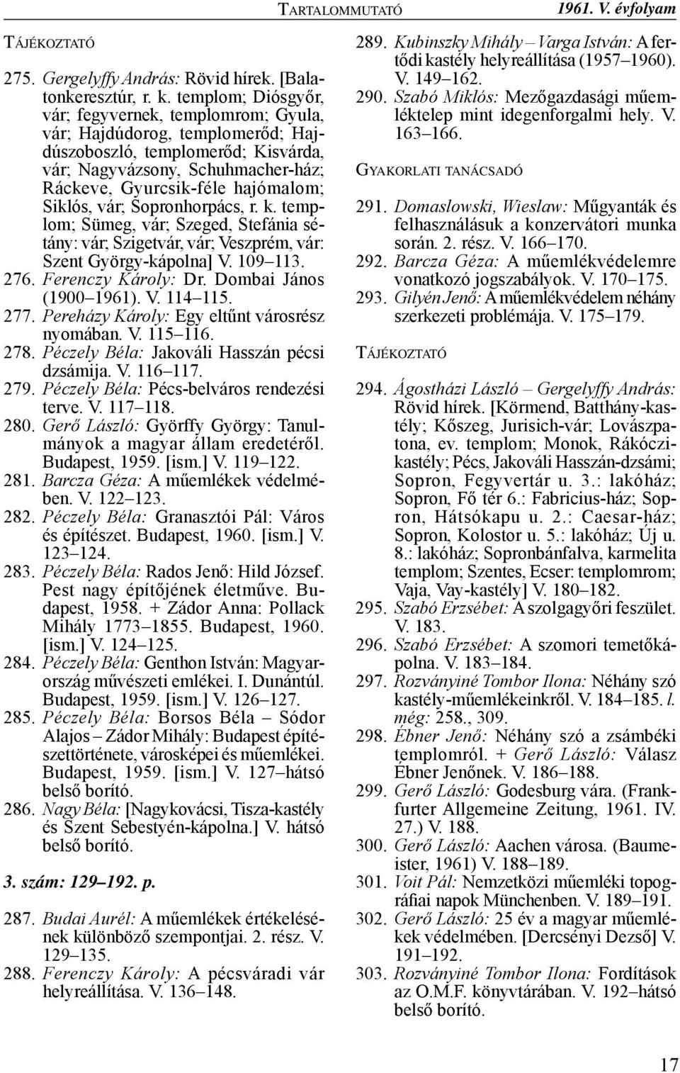 Siklós, vár; Sopronhorpács, r. k. templom; Sümeg, vár; Szeged, Stefánia sétány: vár; Szigetvár, vár; Veszprém, vár: Szent György-kápolna] V. 109 113. 276. Ferenczy Károly: Dr.