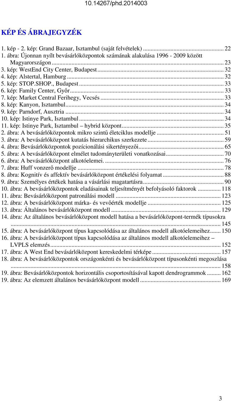 kép: Kanyon, Isztambul... 34 9. kép: Parndorf, Ausztria... 34 10. kép: Istinye Park, Isztambul... 34 11. kép: Istinye Park, Isztambul hybrid központ... 35 2.