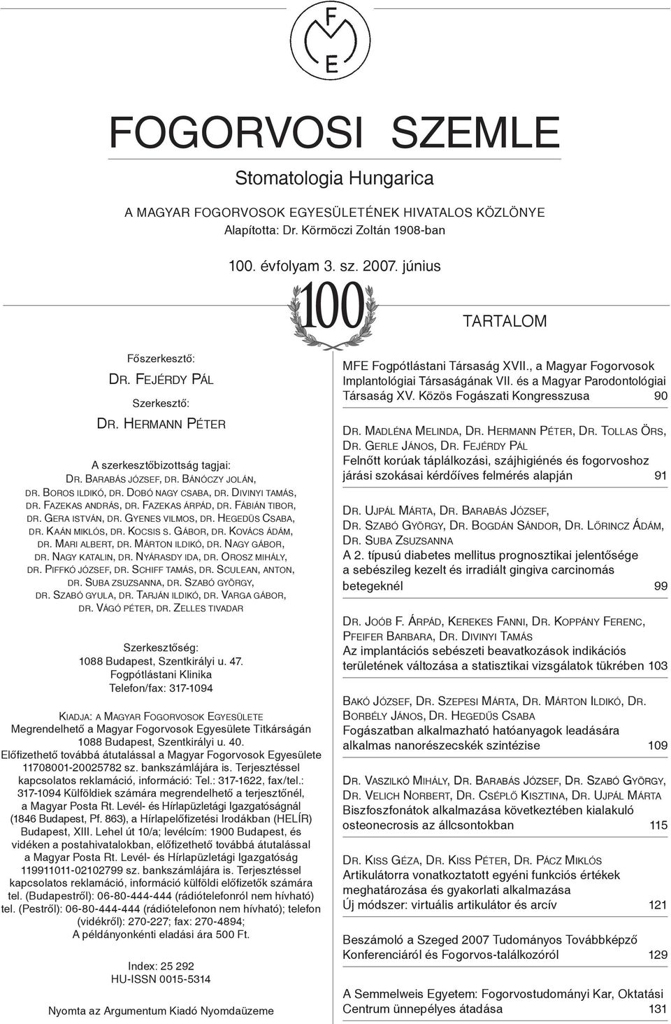 Fazekas árpád, dr. Fábián tibor, dr. Gera istván, dr. Gyenes vilmos, dr. Hegedüs Csaba, dr. Kaán miklós, dr. Kocsis s. Gábor, dr. Kovács ádám, dr. Mari albert, dr. Márton ildikó, dr. Nagy gábor, dr.