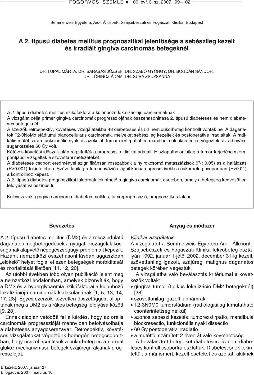 Lőrincz Ádám, Dr. Suba Zsuzsanna A 2. típusú diabetes mellitus rizikófaktora a különböző lokalizációjú carcinomáknak. A vizsgálat célja primer gingiva carcinomák progressziójának összehasonlítása 2.