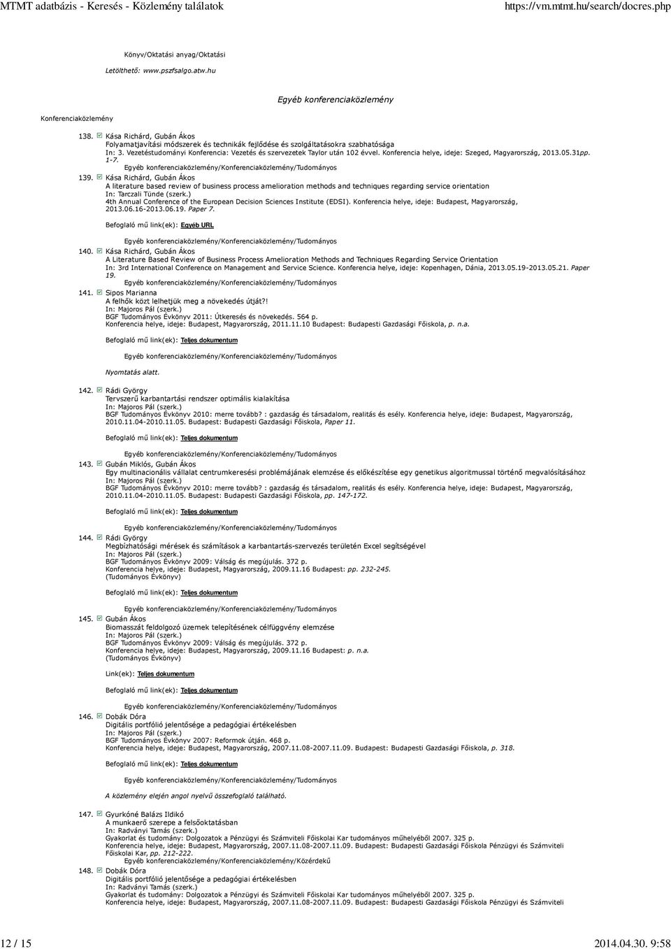 Kása Richárd, Gubán Ákos A literature based review of business process amelioration methods and techniques regarding service orientation In: Tarczali Tünde (szerk.