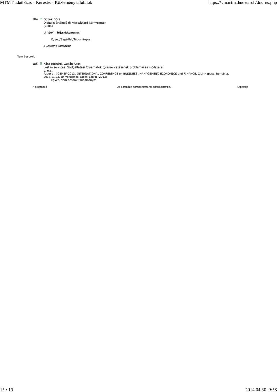 Nem besorolt 185. Kása Richárd, Gubán Ákos Lost in services: Szolgáltatási folyamatok újraszervezésének problémái és módszerei p. n.a.. Paper 1.