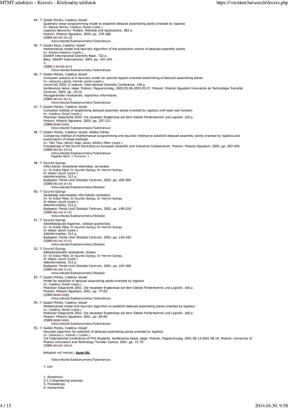 Gubán Ákos, Cselényi József Mathematical model and heuristic algorithm of the production control of delayed assembly plants In: Branko Katalinic (szerk.) DAAAM International Scientific Book. 722 p.