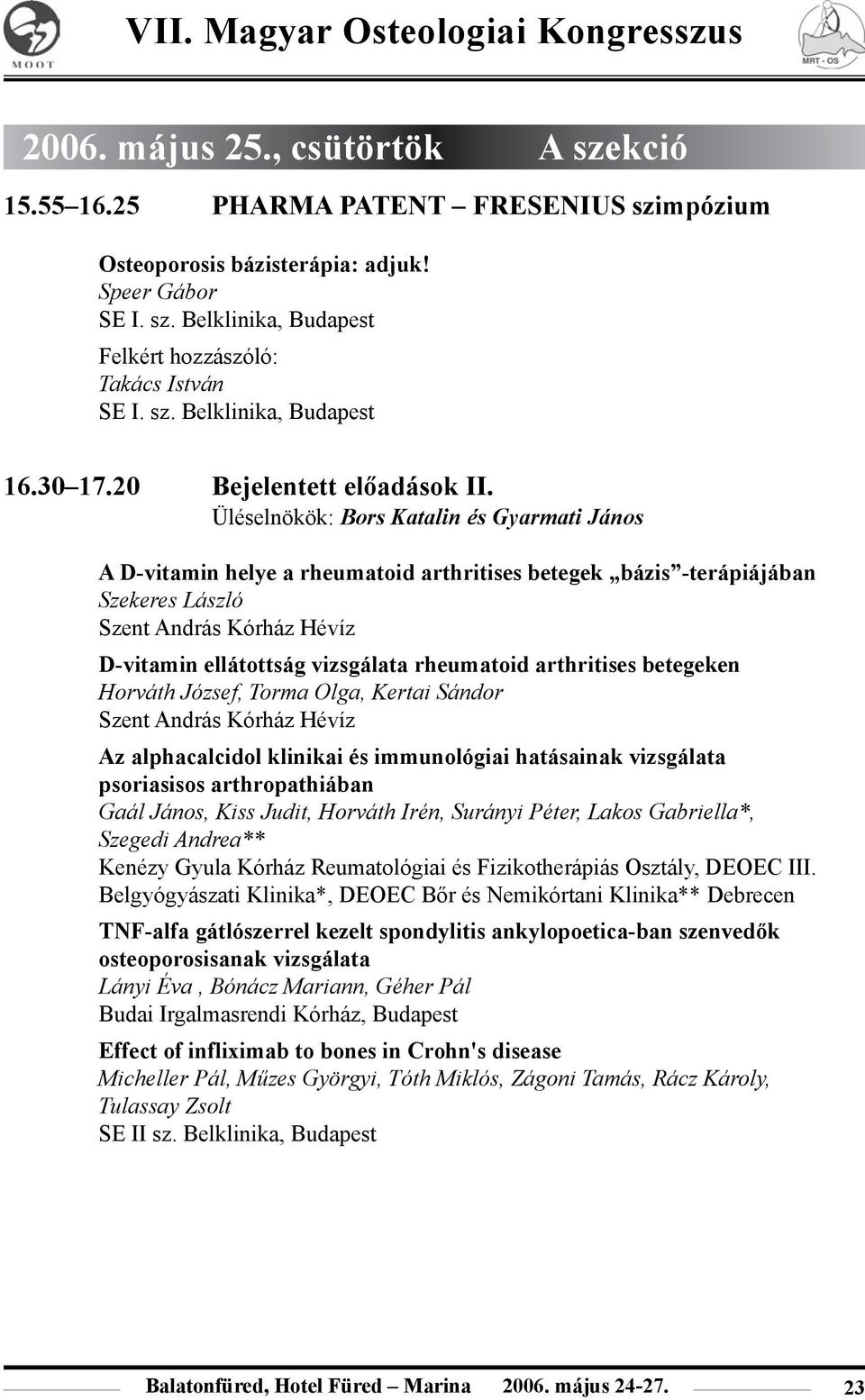 Üléselnökök: Bors Katalin és Gyarmati János A D-vitamin helye a rheumatoid arthritises betegek bázis -terápiájában Szekeres László Szent András Kórház Hévíz D-vitamin ellátottság vizsgálata
