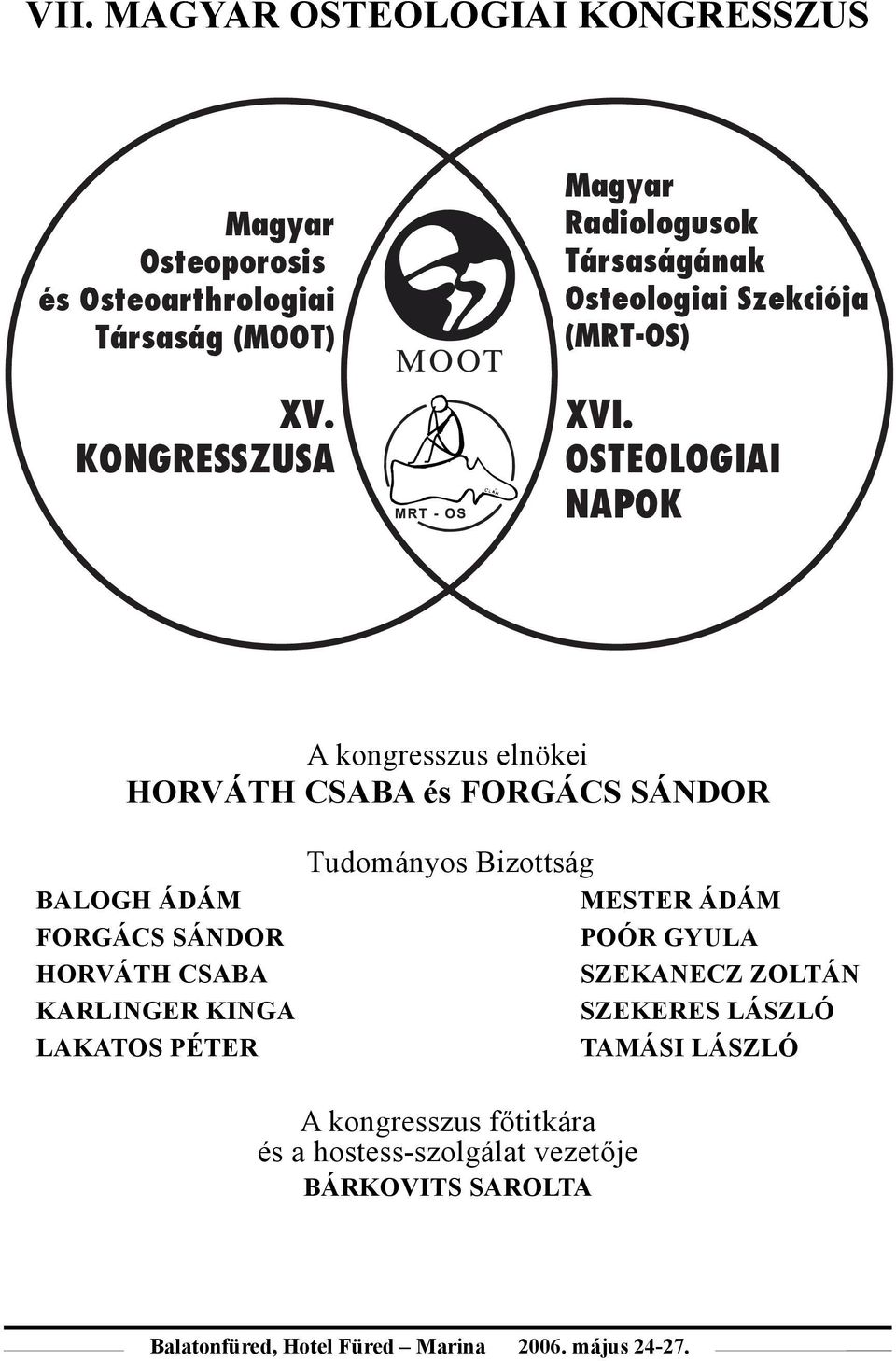 OSTEOLOGIAI NAPOK A kongresszus elnökei HORVÁTH CSABA és FORGÁCS SÁNDOR BALOGH ÁDÁM FORGÁCS SÁNDOR HORVÁTH CSABA KARLINGER KINGA
